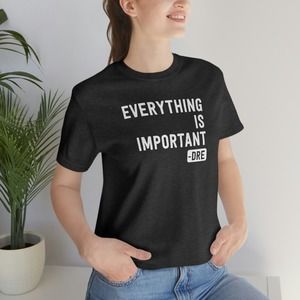 Dr. Dre Everything Is Important Unisex T-shirt Gift for fan
